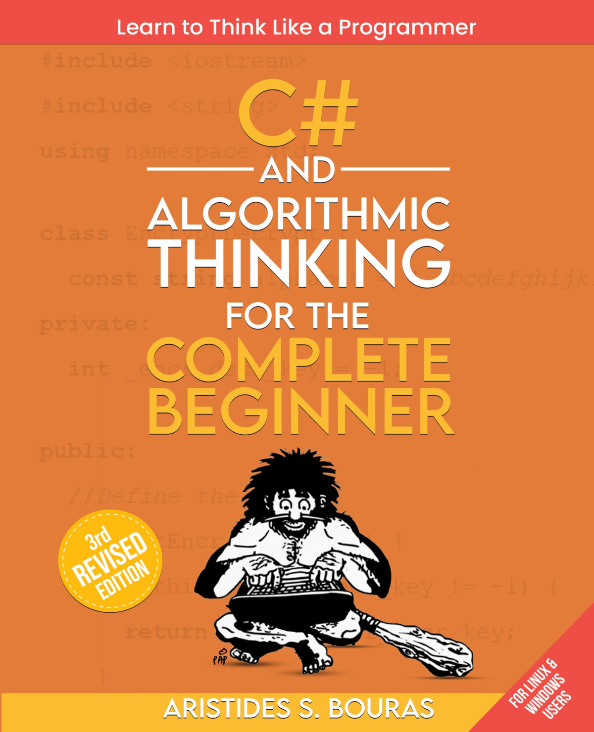 C And Algorithmic Thinking For The Complete Beginner Learn To Think Like A Programmer Third Edition For Raymond Rhine 3rd Edition Aristides S Bouras