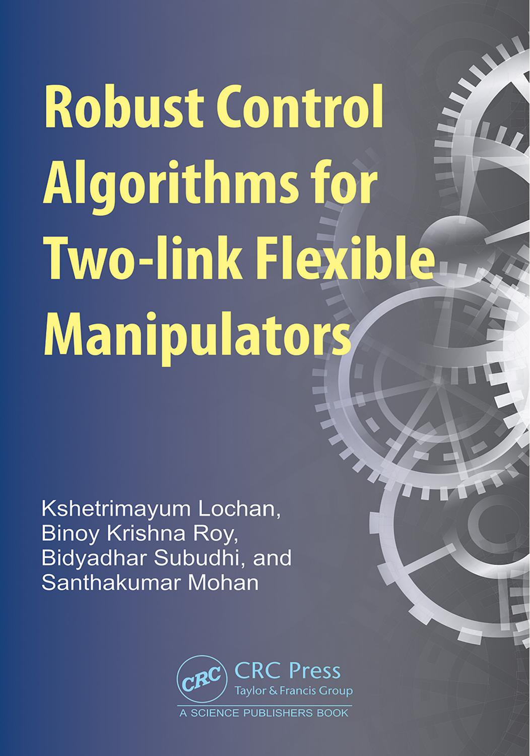 Robust Control Algorithms For Twolink Flexible Manipulators 1st Edition Kshetrimayum Lochan Binoy Krishna Roy Bidyadhar Subudhi Santhakumar Mohan