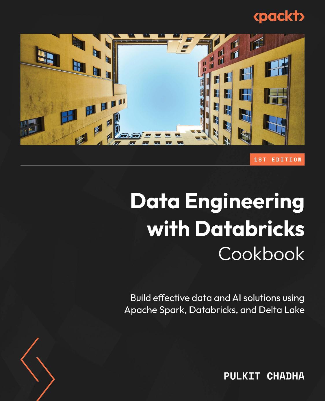 Data Engineering With Databricks Cookbook Build Effective Data And Ai Solutions Using Apache Spark Databricks And Delta Lake Pulkit Chadha