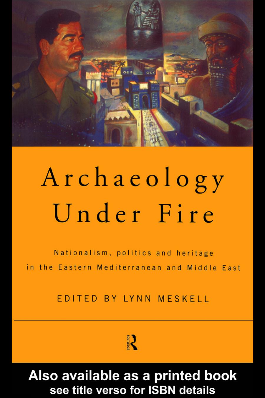 Archaeology Under Fire Nationalism Politics And Heritage In The Eastern Mediterranean And Middle East Lynn Meskell Edt