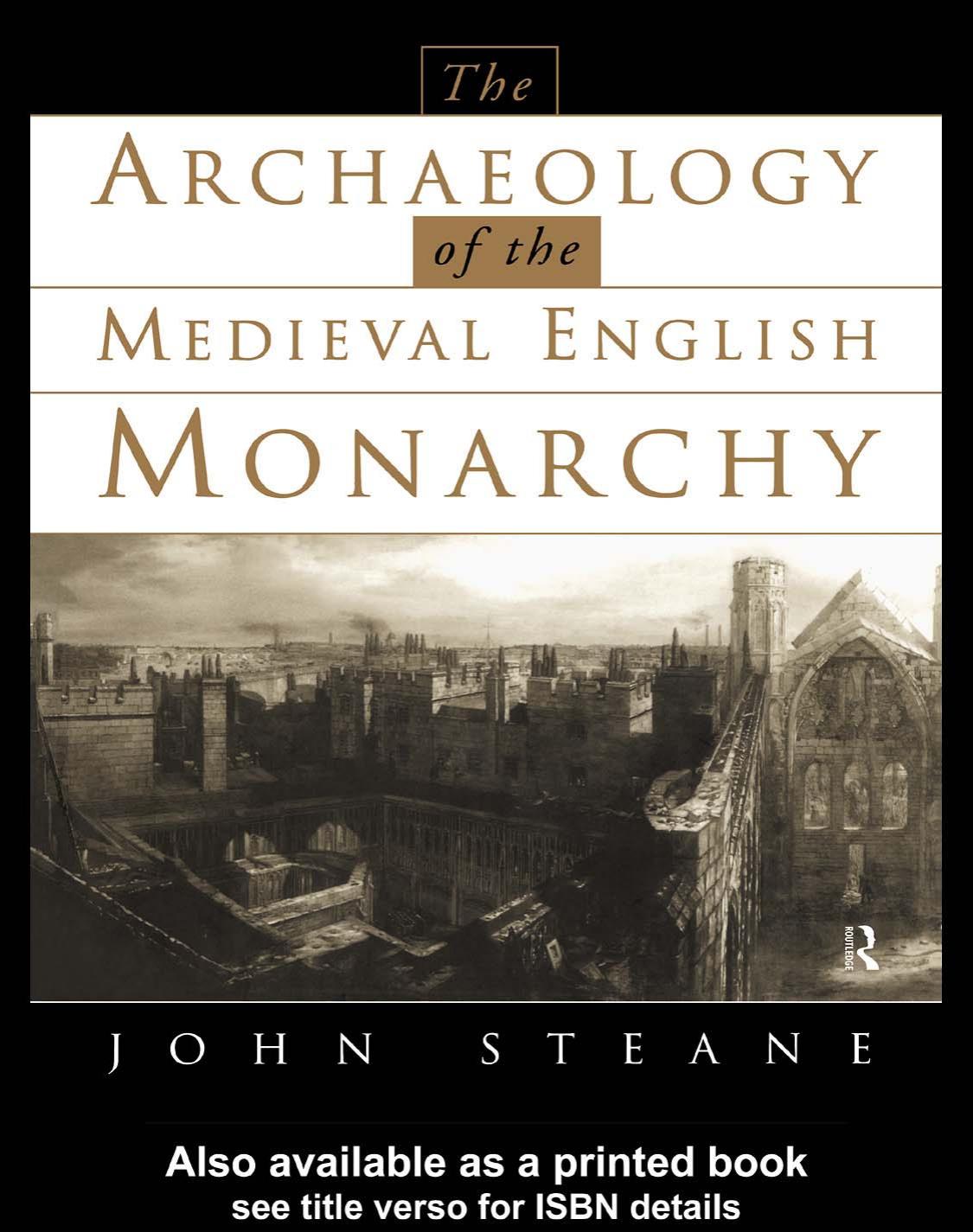 The Archaeology Of The Medieval English Monarchy 1998 Edition John Steane Author