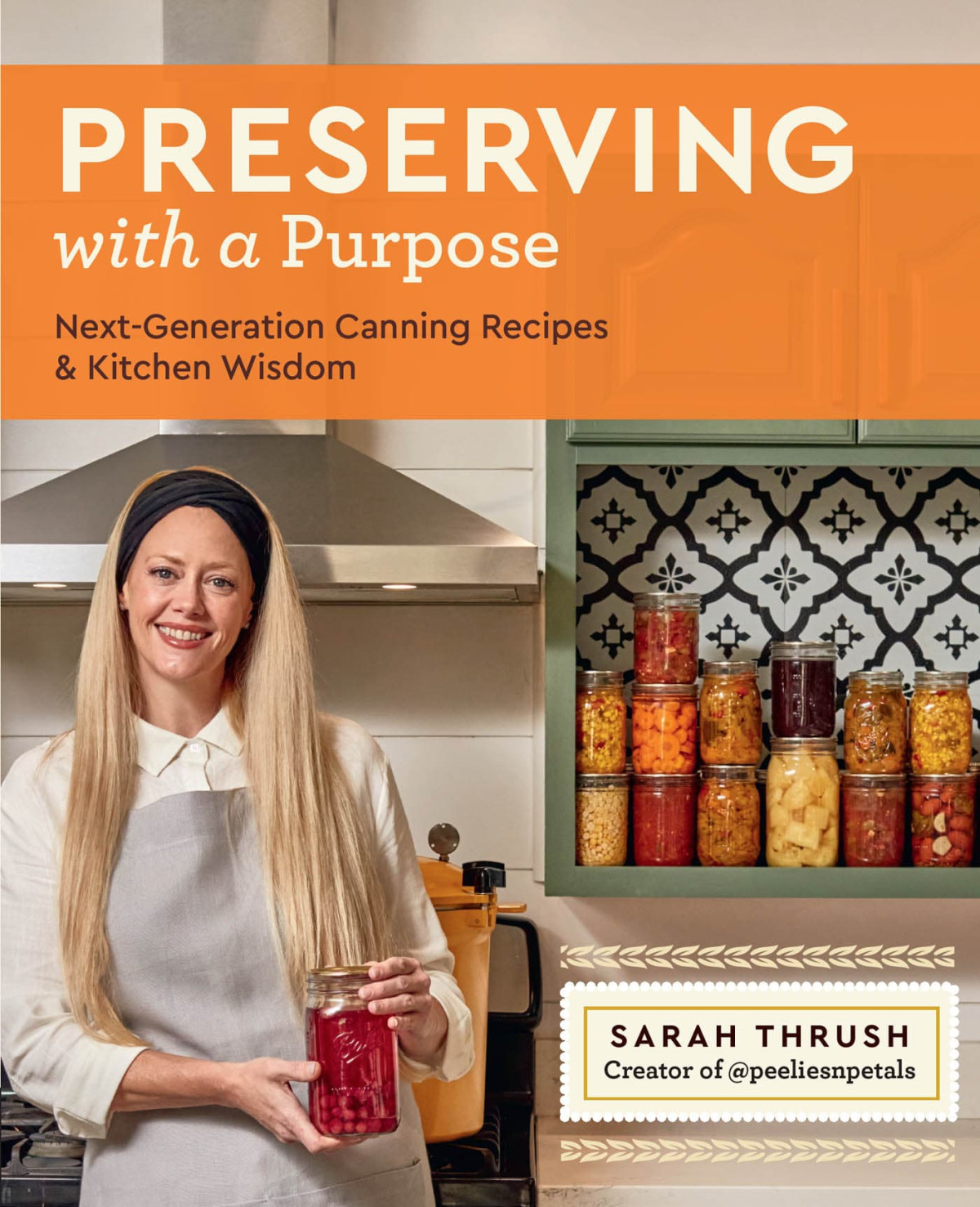 Preserving With A Purpose Nextgeneration Canning Recipes And Kitchen Wisdom 1st Edition Sarah Thrush