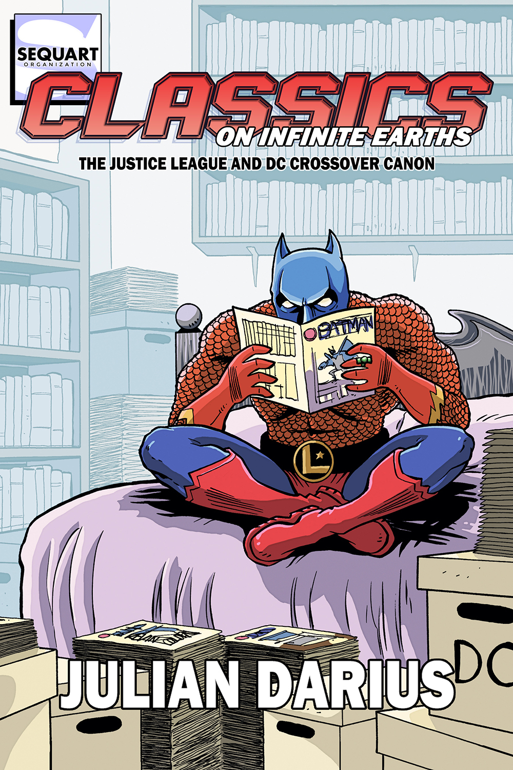 Classics On Infinite Earths The Justice League And Dc Crossover Canon Julian Darius