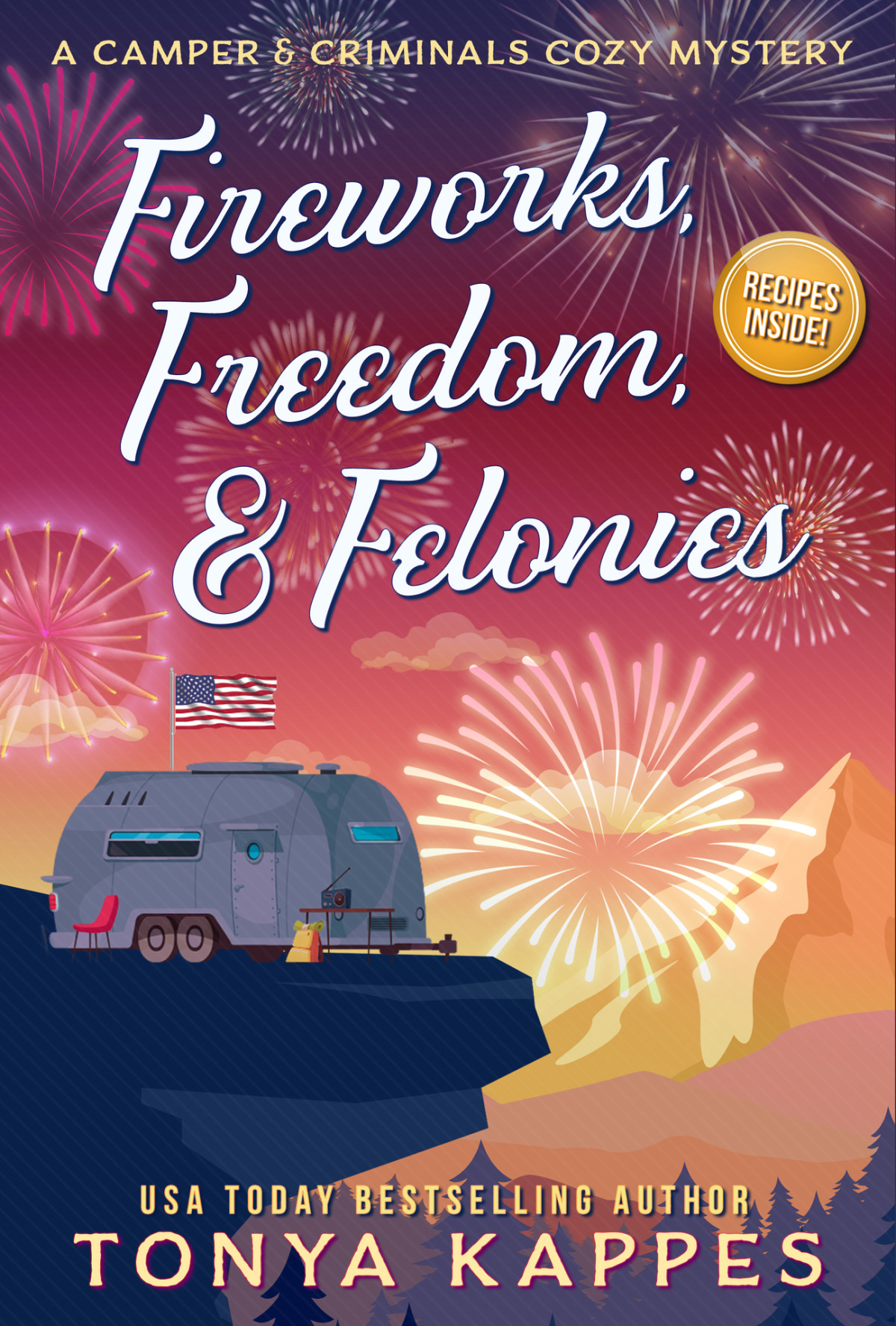 Fireworks Freedom Felonies A Camper Criminals Cozy Mystery Series Book 37 Tonya Kappes