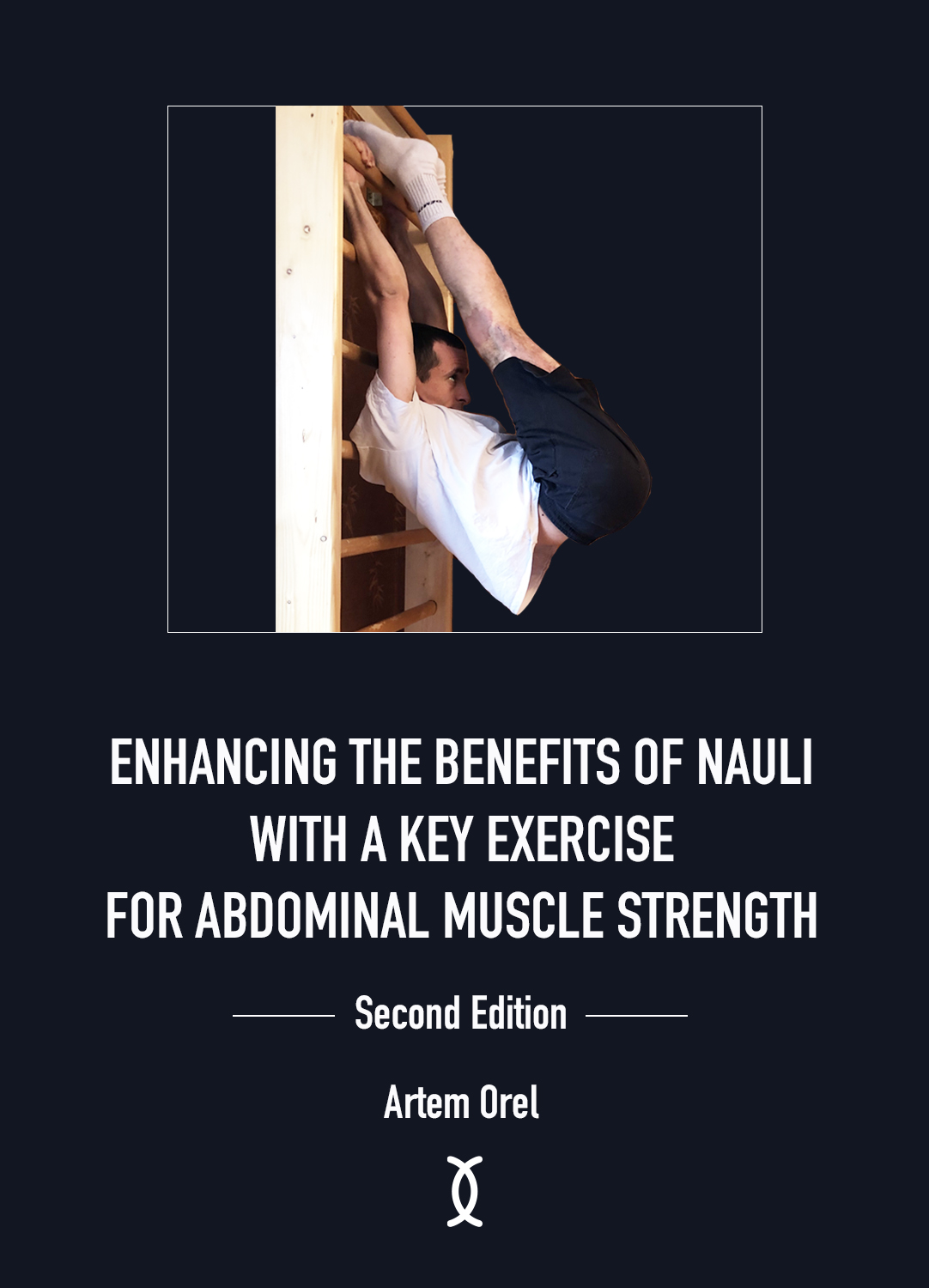 Enhancing The Benefits Of Nauli With A Key Exercise For Abdominal Muscle Strength Second Edition 2nd Edition Artem Orel