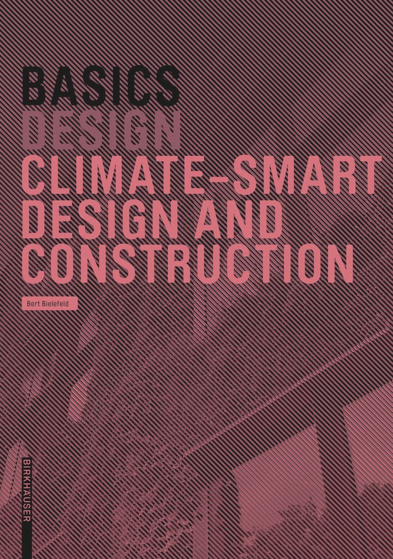 Basics Climatesmart Design And Construction 1st Edition Bert Bielefeld