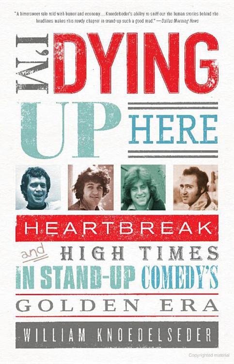 Im Dying Up Here Heartbreak And High Times In Standup Comedys Golden Era William Knoedelseder