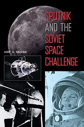 Sputnik And The Soviet Space Challenge First Edition Asif A Siddiqi