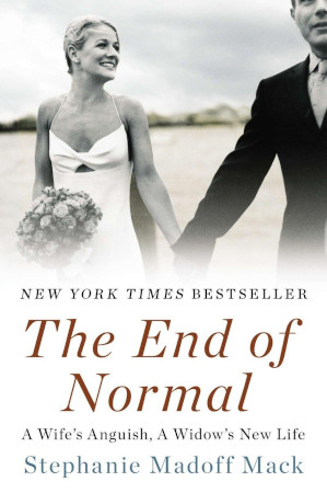 The End Of Normal A Wifes Anguish A Widows New Life 1st Edition Stephanie Madoff Mack