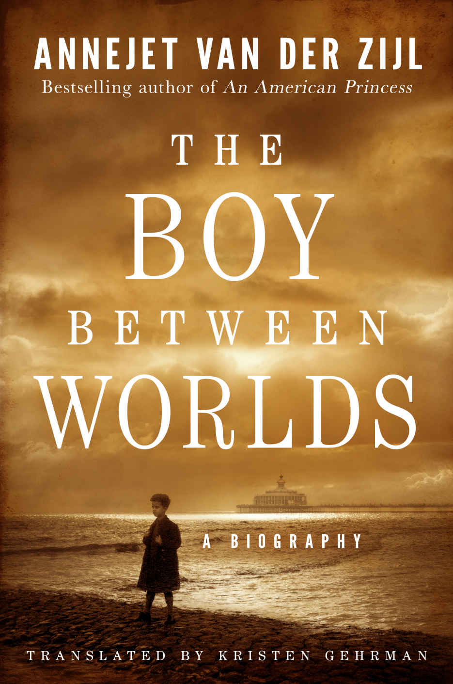 The Boy Between Worlds A Biography Annejet Van Der Zijl