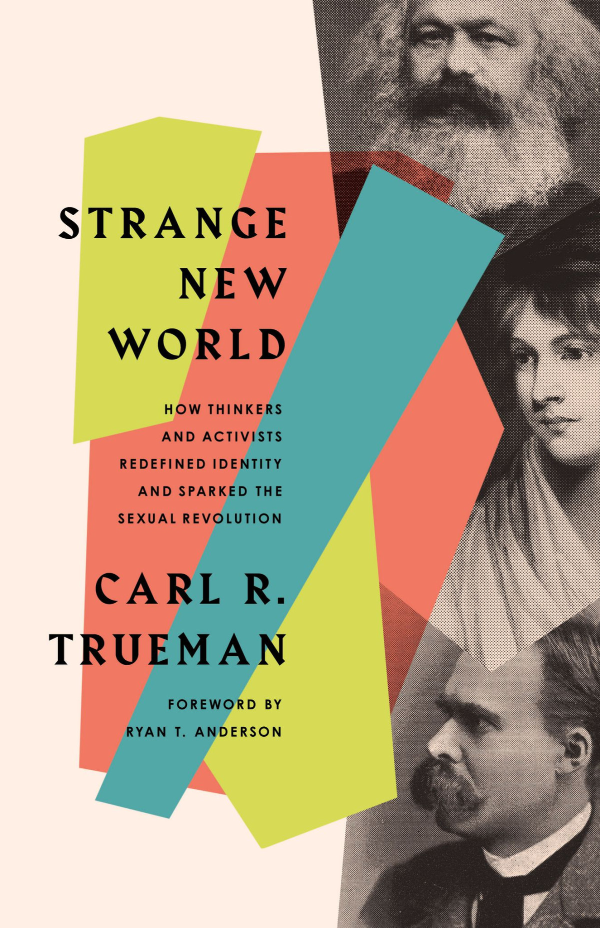 Strange New World How Thinkers And Activists Redefined Identity And Sparked The Sexual Revolution Carl R Trueman