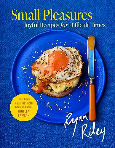 Small Pleasures Joyful Recipes For Difficult Times Ryan Riley
