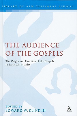 The Audience Of The Gospels The Origin And Function Of The Gospels In Early Christianity 3rd Edition Edward W Klink Iii