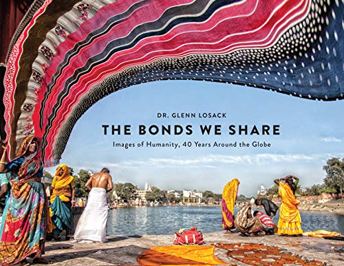 The Bonds We Share Images Of Humanity 40 Years Around The Globe Glenn Losack
