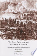 The Final Battles Of The Petersburg Campaign Breaking The Backbone Of The Rebellion 2nd A Wilson Greene