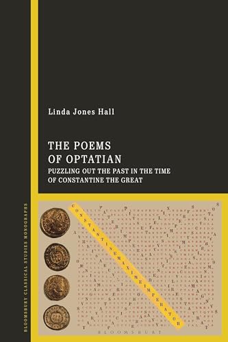 The Poems Of Optatian Puzzling Out The Past In The Time Of Constantine The Great Bilingual Linda Jones Hall