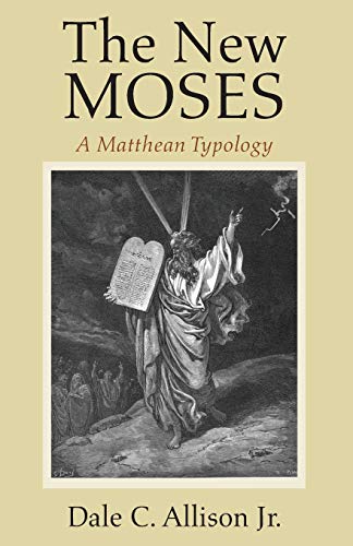 The New Moses A Matthean Typology Reprint Dale C Allison