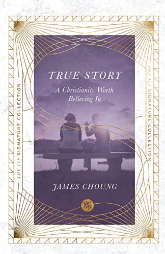 True Story A Christianity Worth Believing In James Choung