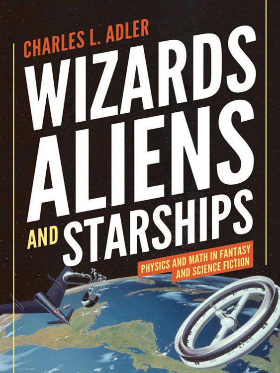 Wizards Aliens And Starships Physics And Math In Fantasy And Science Fiction Reprint Charles L Adler