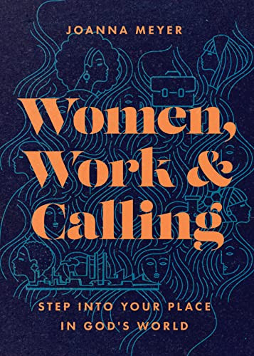 Women Work And Calling Step Into Your Place In Gods World Joanna Meyer