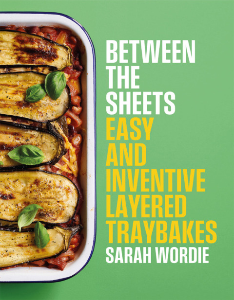 Between The Sheets Easy And Inventive Layered Traybakes 1st Edition Sarah Wordie