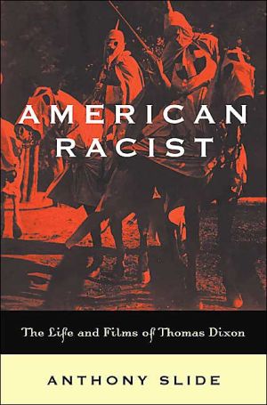 American Racist The Life And Films Of Thomas Dixon Anthony Slide