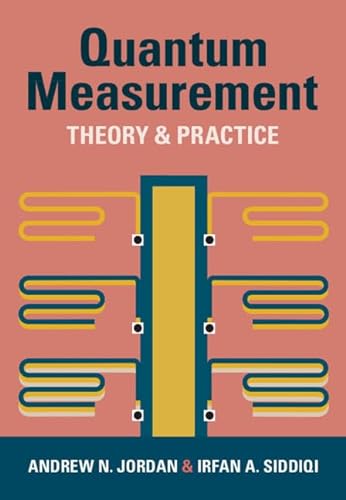 Quantum Measurement Theory And Practice Andrew N Jordan Irfan A Siddiqi