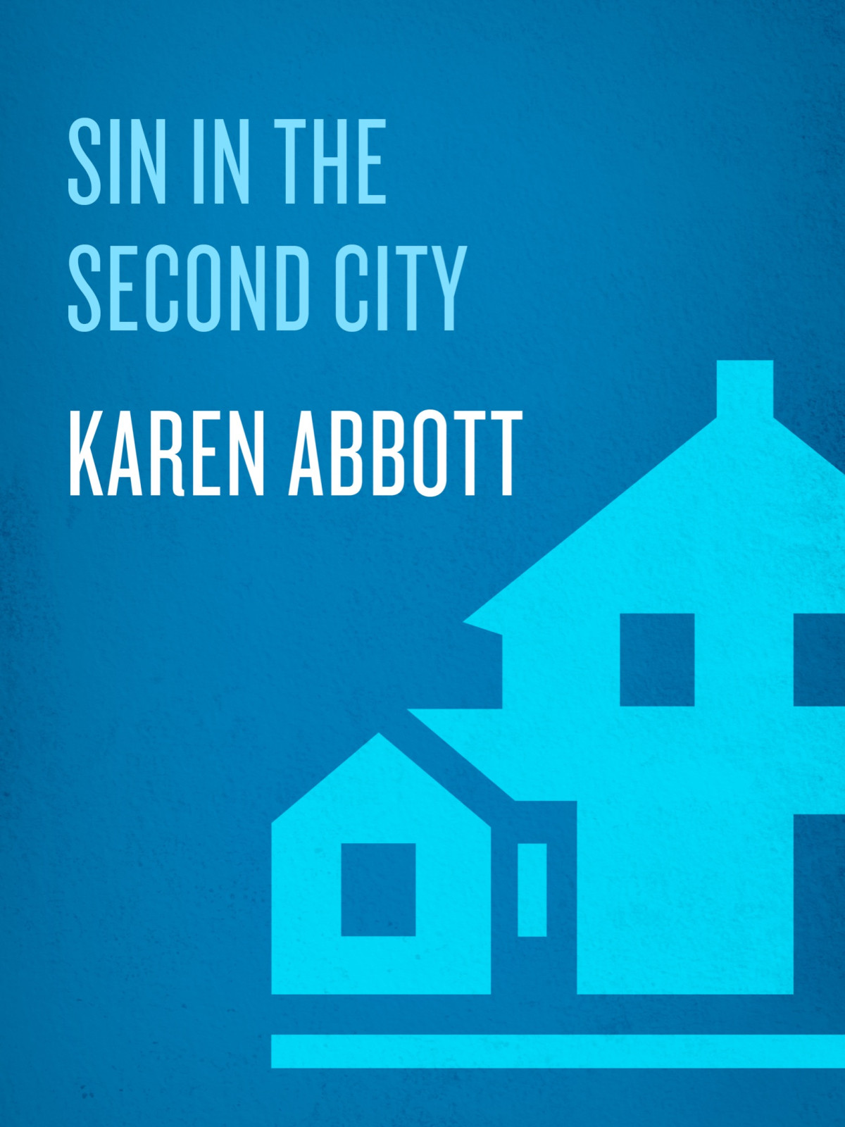 Sin In The Second City 1st Edition Karen Abbott