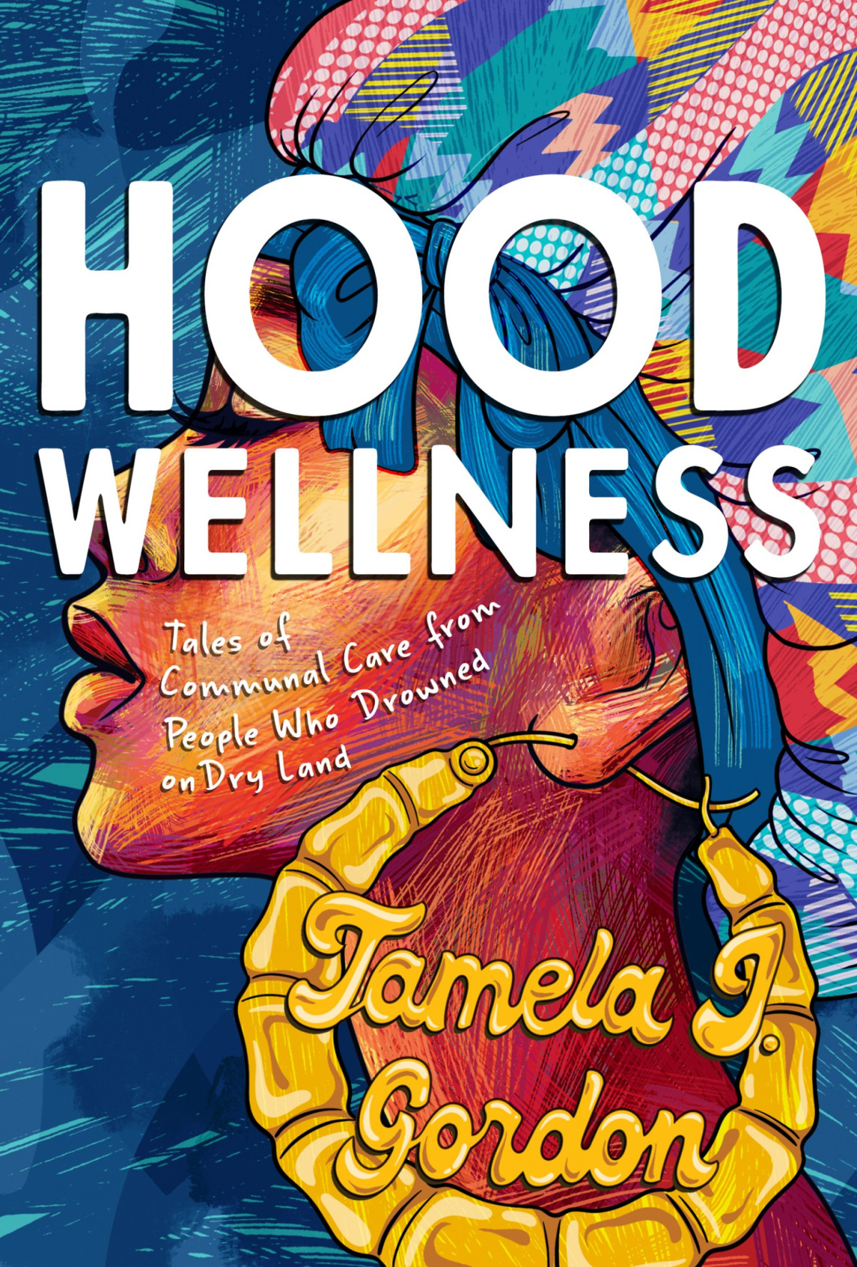 Hood Wellness Tales Of Communal Care From People Who Drowned On Dry Land Tamela J Gordon