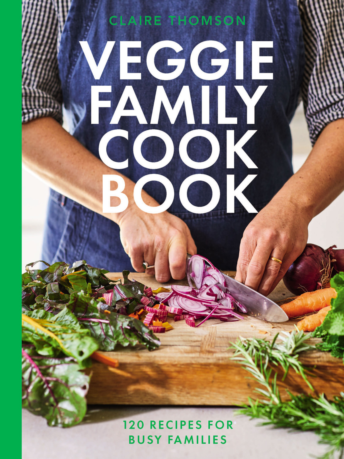 The Veggie Family Cookbook 120 Recipes For Busy Families 1st Edition Claire Thomson