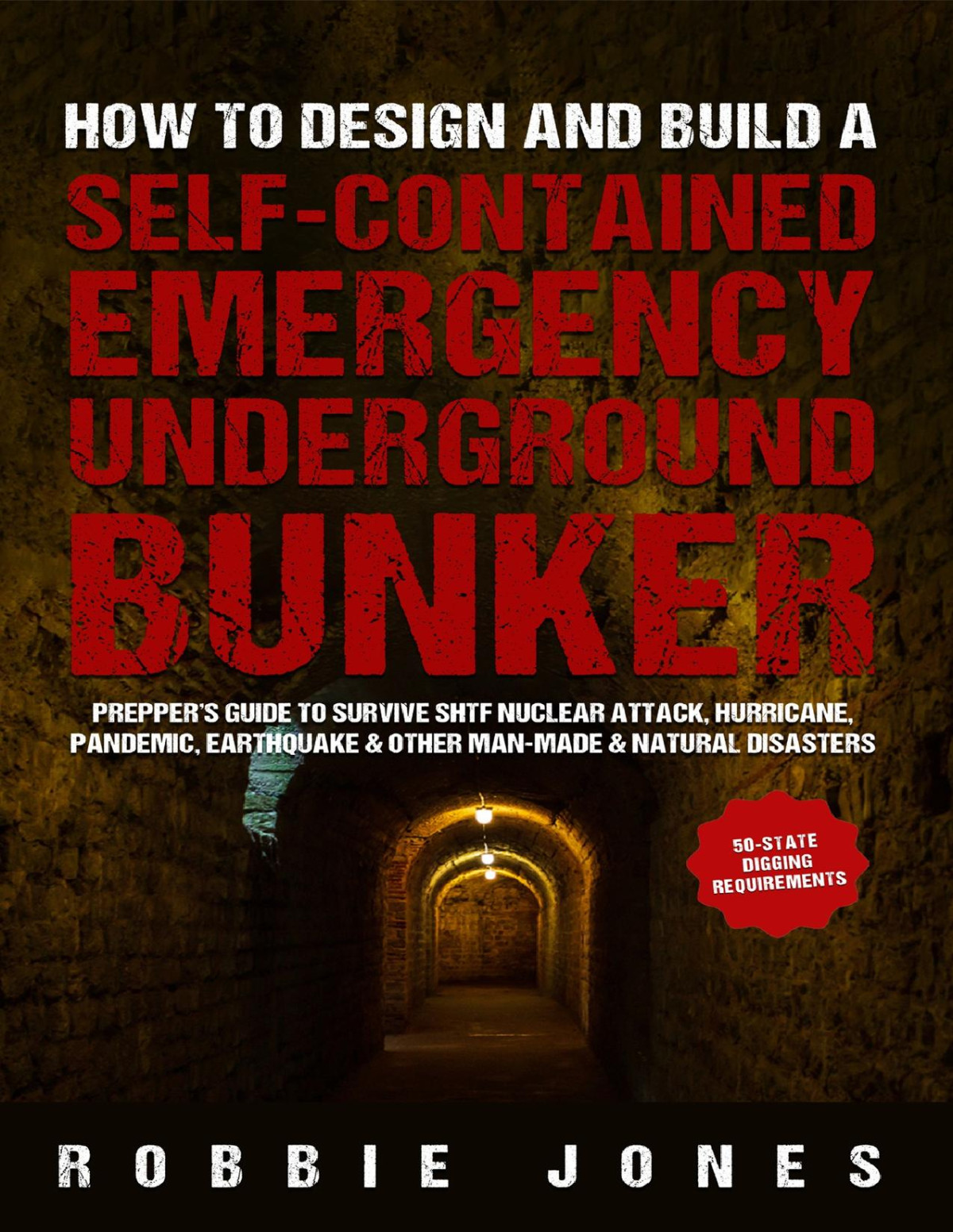 How To Design And Build A Selfcontained Emergency Underground Bunker Preppers Guide To Survive Shtf Nuclear Attack Hurricane Pandemic Earthquake Other Manmade Natural Disasters Jones