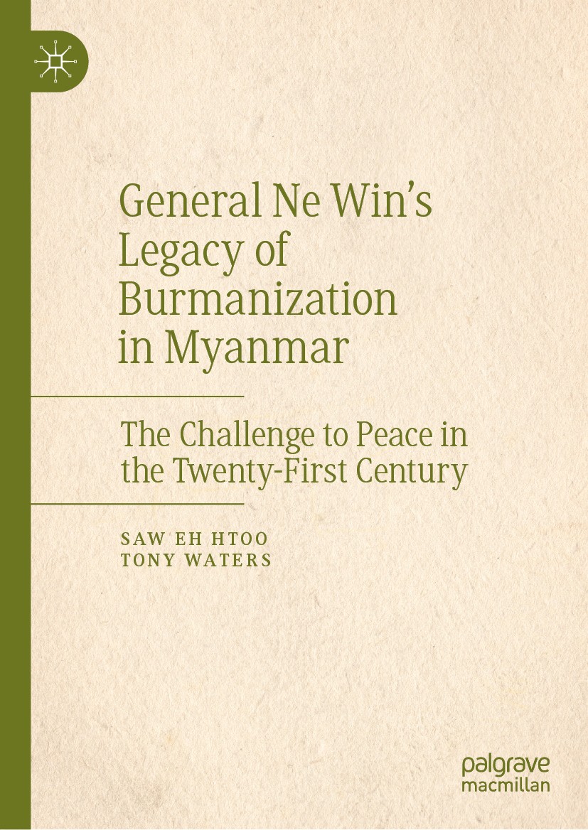 General Ne Wins Legacy Of Burmanization In Myanmar 1st Saw Eh Htoo Tony Waters