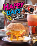 Happy Days The Official Cookbook From Ayyy To Zucchini Bread Insight Editions