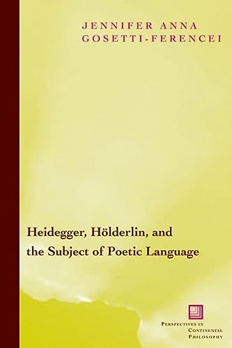 Heidegger Hlderlin And The Subject Of Poetic Language 1st Edition Jennifer Anna Gosettiferencei