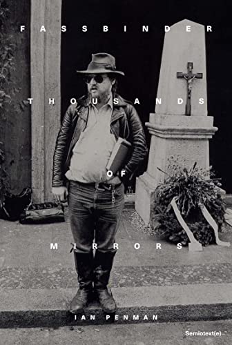 Fassbinder Thousands Of Mirrors Ian Penman