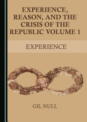Experience Reason And The Crisis Of The Republic Volume 1 Gil Null