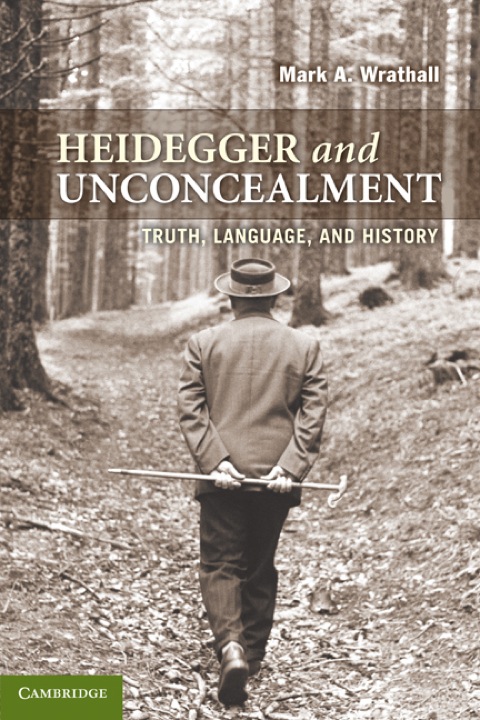Heidegger And Unconcealment Truth Language And History 5th Edition Mark A Wrathall