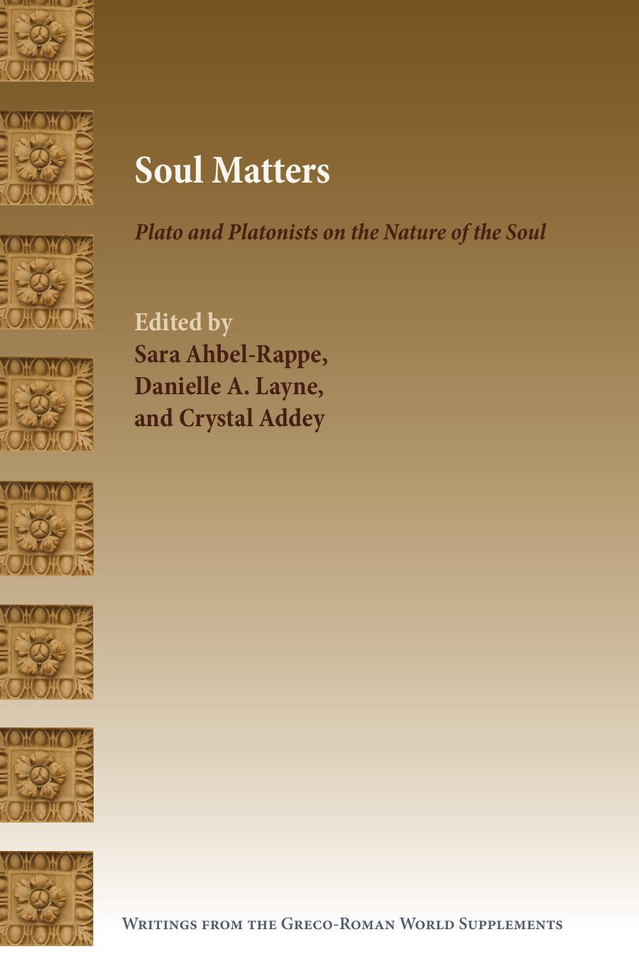 Soul Matters Plato And Platonists On The Nature Of The Soul Sara Ahbelrappe