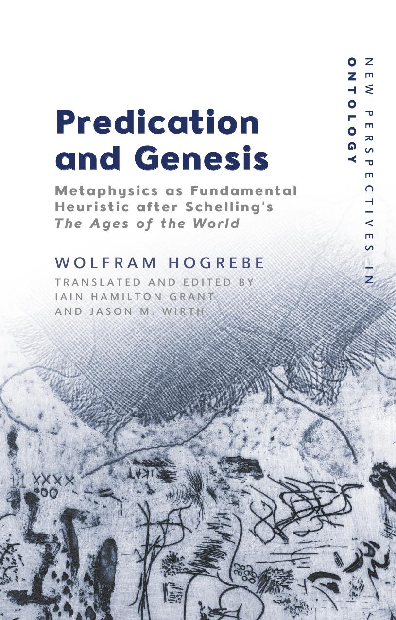 Predication And Genesis Metaphysics As Fundamental Heuristic After Schellings The Ages Of The World Wolfram Hogrebe Trans Iain H Grant