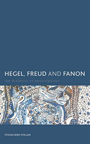 Hegel Freud And Fanon The Dialectic Of Emancipation Creolizing The Canon Stefan Birdpollan