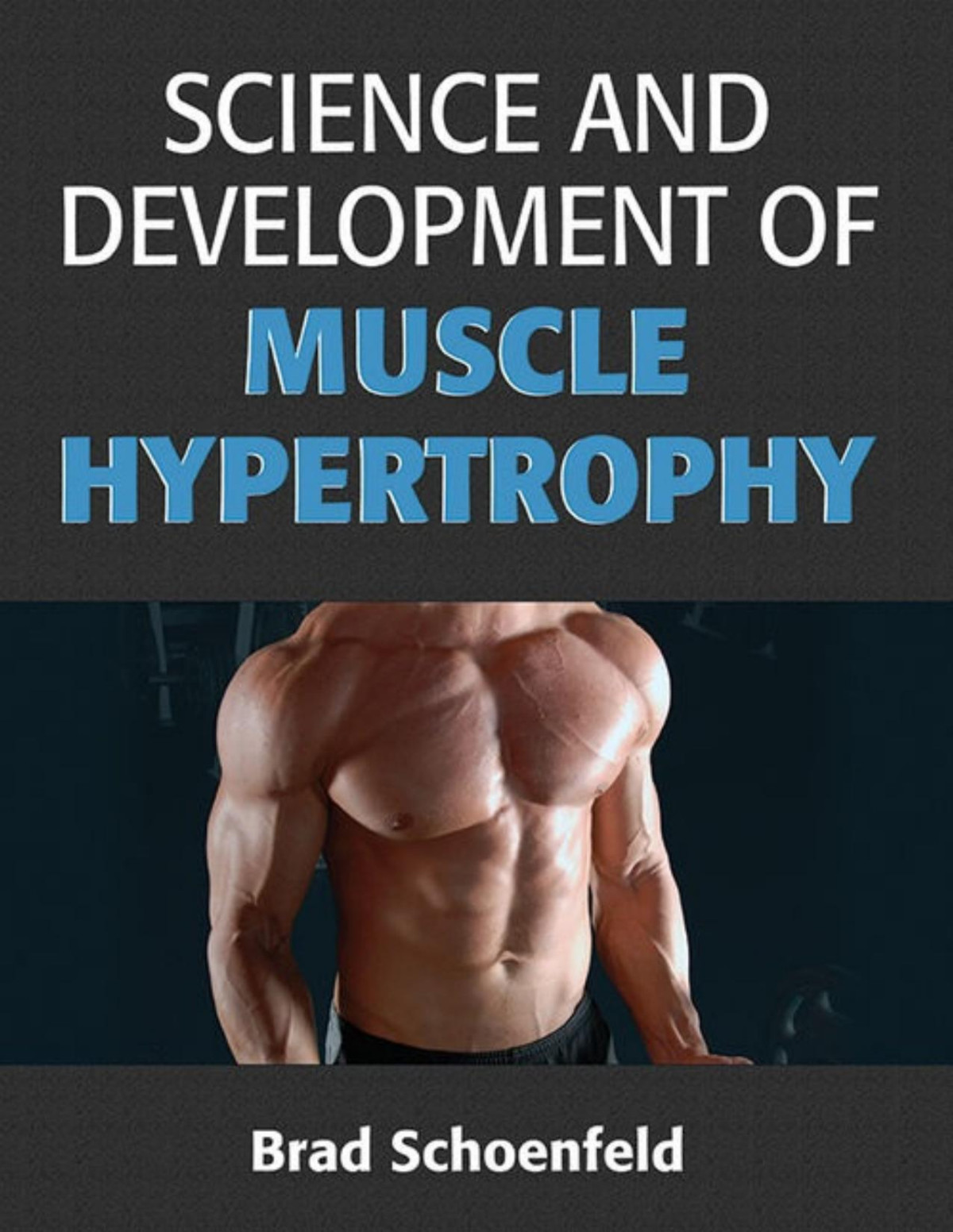 Science And Development Of Muscle Hypertrophy Brad Schoenfeld