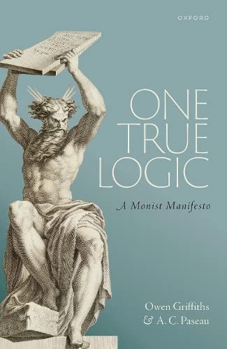 One True Logic A Monist Manifesto Owen Griffiths A C Paseau