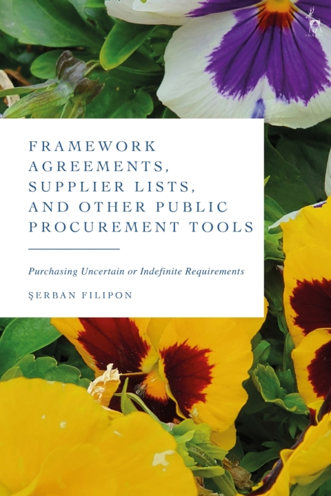 Framework Agreements Supplier Lists And Other Public Procurement Tools Purchasing Uncertain Or Indefinite Requirements 1st Edition Serban Filipon