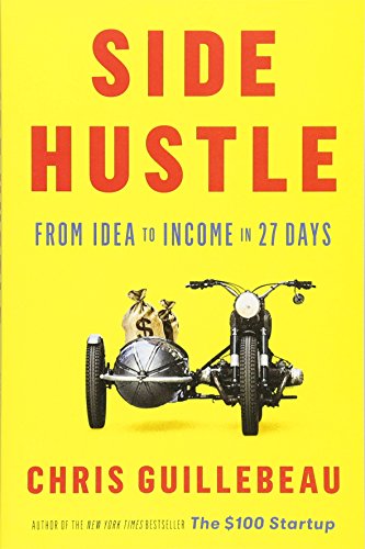 Side Hustle From Idea To Income In 27 Days Chris Guillebeau