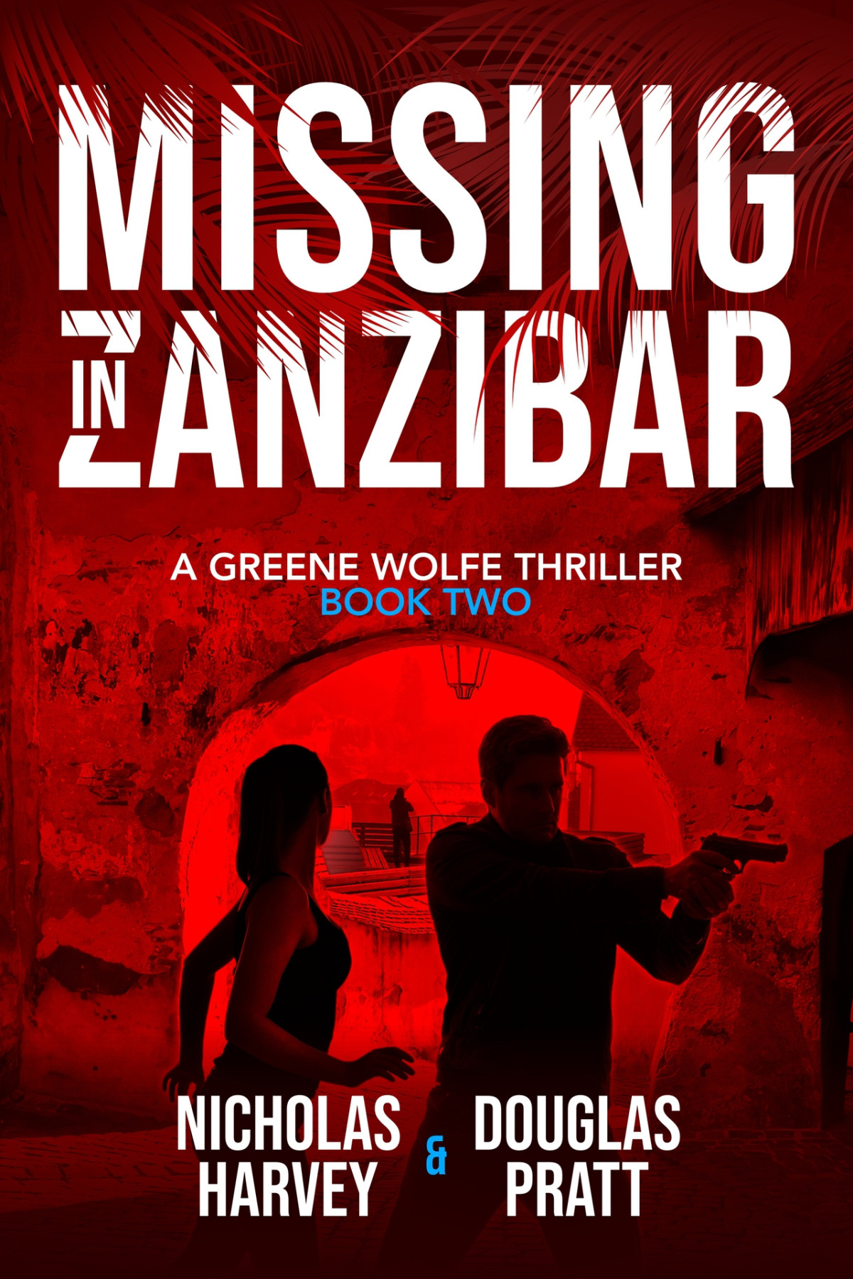 Missing In Zanzibar A Greene Wolfe Thriller Book Two Greene Wolfe Thrillers 2 Douglas Pratt Nicholas Harvey