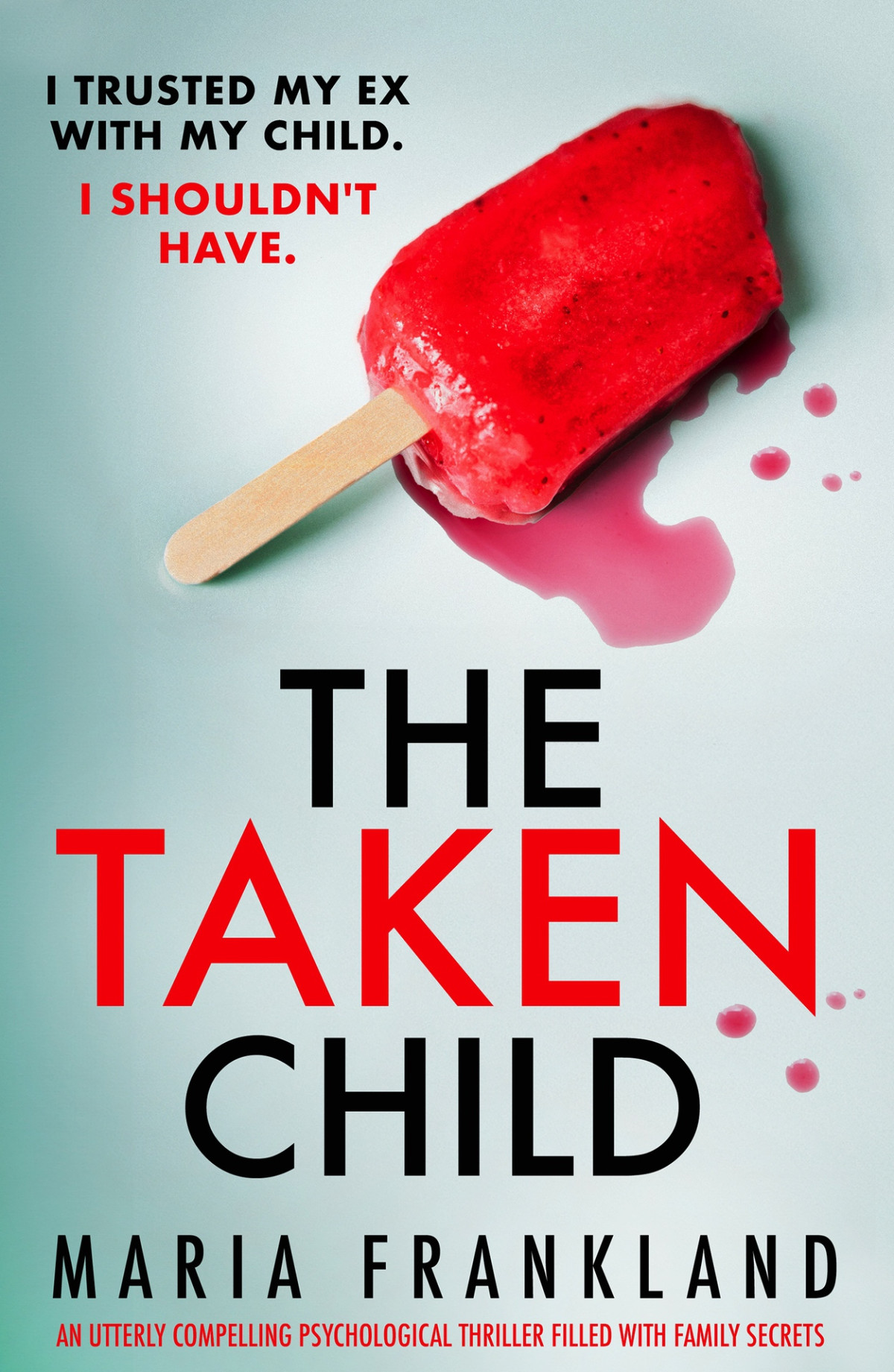 The Taken Child An Utterly Compelling Psychological Thriller Filled With Family Secrets Maria Frankland