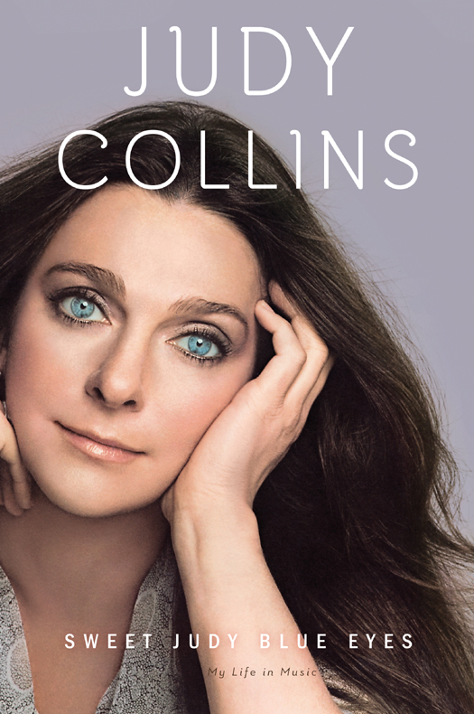 Sweet Judy Blue Eyes My Life In Music Judy Collins