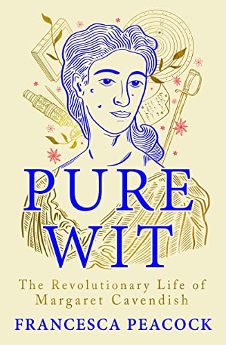Pure Wit The Revolutionary Life Of Margaret Cavendish Francesca Peacock