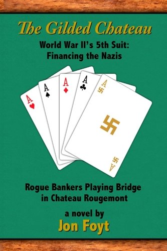 The Gilded Chateau World War Ii 5th Suit Financing The Nazis Jon Foyt