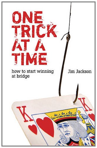 One Trick At A Time How To Start Winning At Bridge Jim Jackson